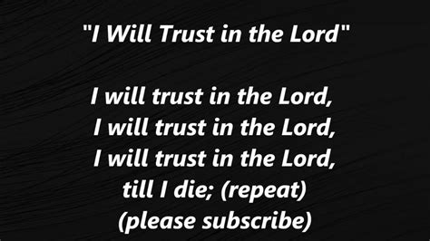 : <b>Trust</b> and obey, For there's no other way To be happy in Jesus, But to <b>trust</b> and obey. . Gospel song i will trust in the lord until i die